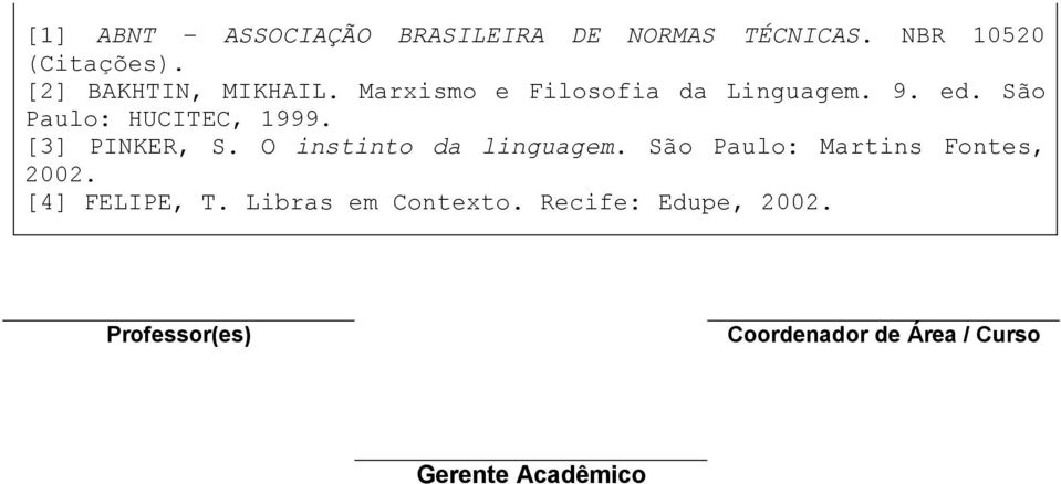 São Paulo: HUCITEC, 1999. [3] PINKER, S. O instinto da linguagem.