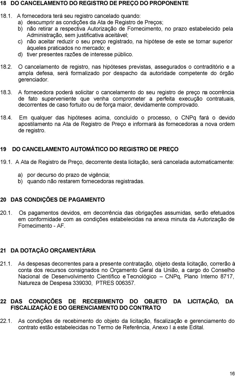 praticados no mercado; e d) tiver presentes razões de interesse público. 18.2.