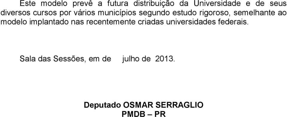 semelhante ao modelo implantado nas recentemente criadas universidades