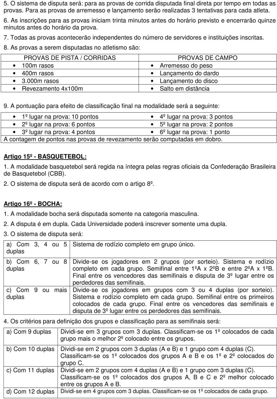 Todas as provas acontecerão independentes do número de servidores e instituições inscritas. 8.