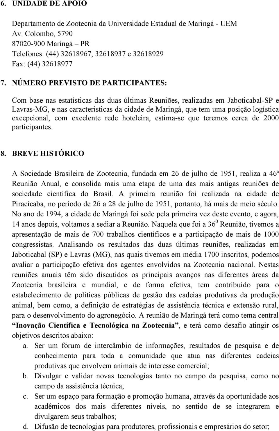 logística excepcional, com excelente rede hoteleira, estima-se que teremos cerca de 2000 participantes. 8.