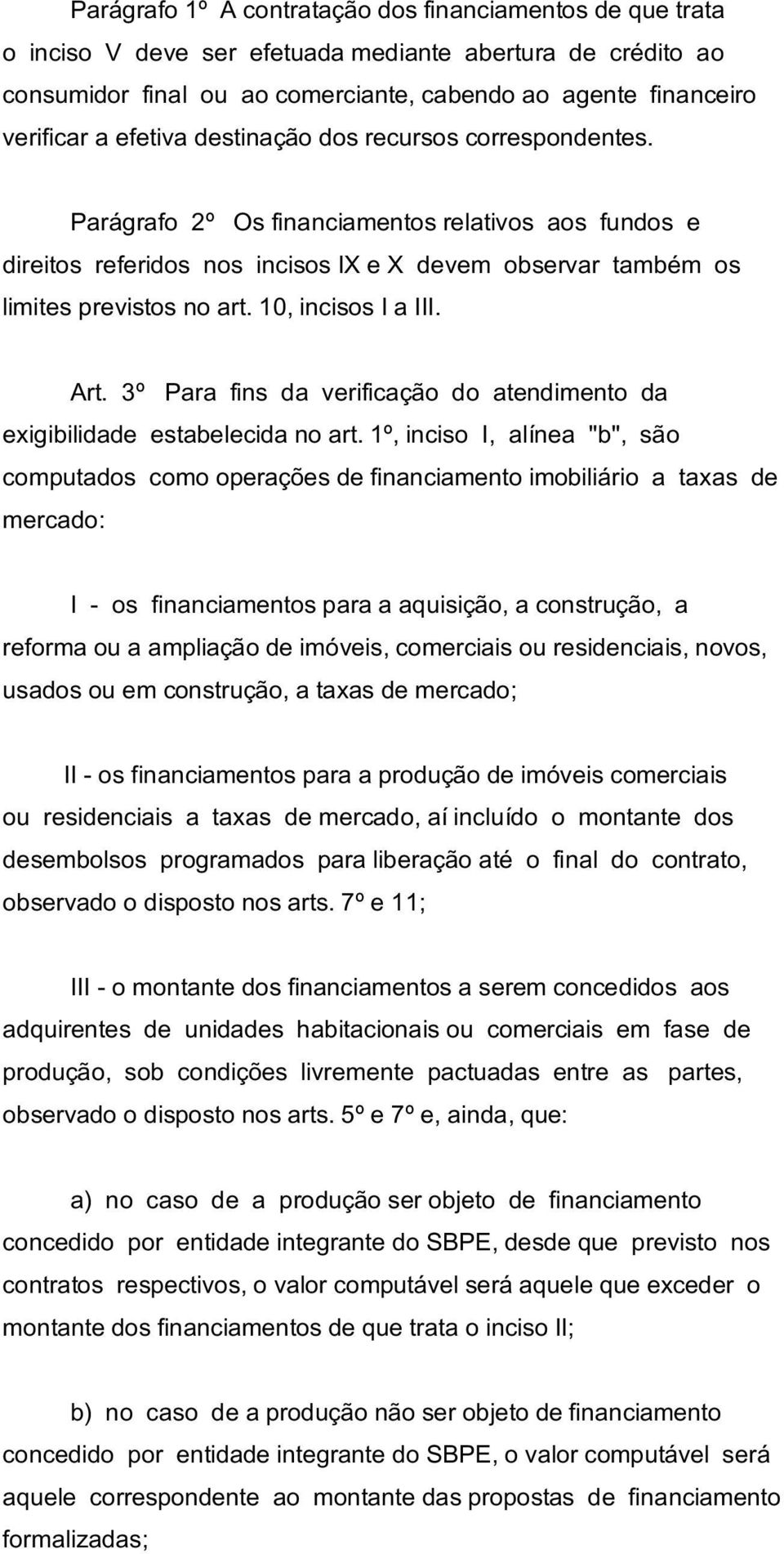 10, incisos I a III. Art. 3º Para fins da verificação do atendimento da exigibilidade estabelecida no art.