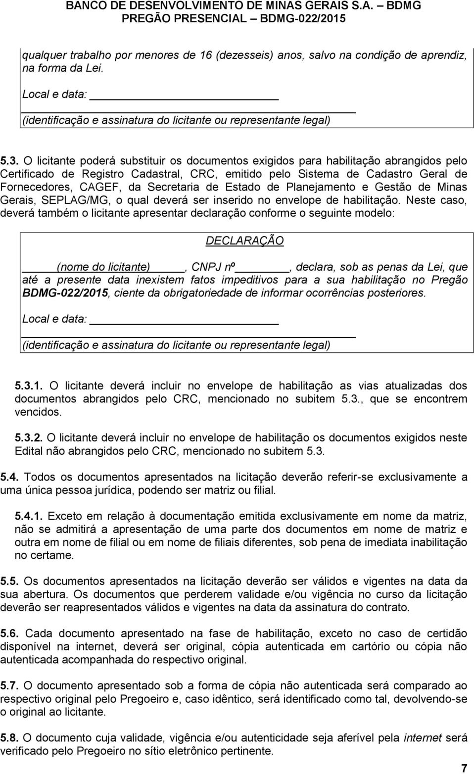 Secretaria de Estado de Planejamento e Gestão de Minas Gerais, SEPLAG/MG, o qual deverá ser inserido no envelope de habilitação.