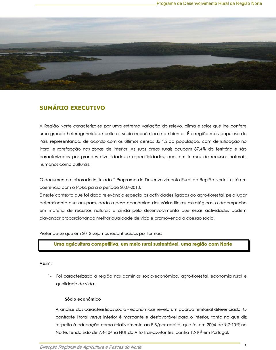 As suas áreas rurais ocupam 87,4% do território e são caracterizadas por grandes diversidades e especificidades, quer em termos de recursos naturais, humanos como culturais.