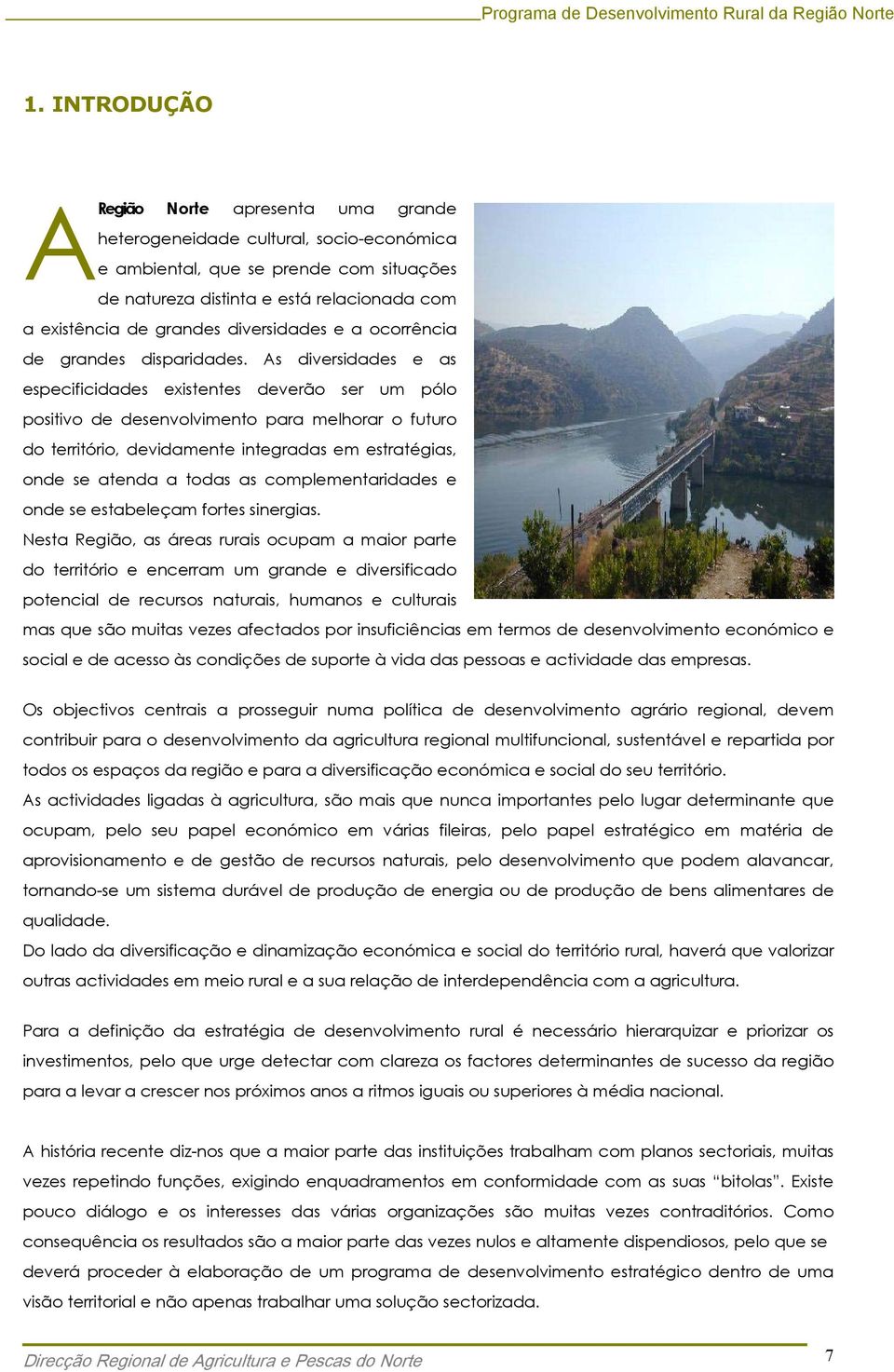 As diversidades e as especificidades existentes deverão ser um pólo positivo de desenvolvimento para melhorar o futuro do território, devidamente integradas em estratégias, onde se atenda a todas as