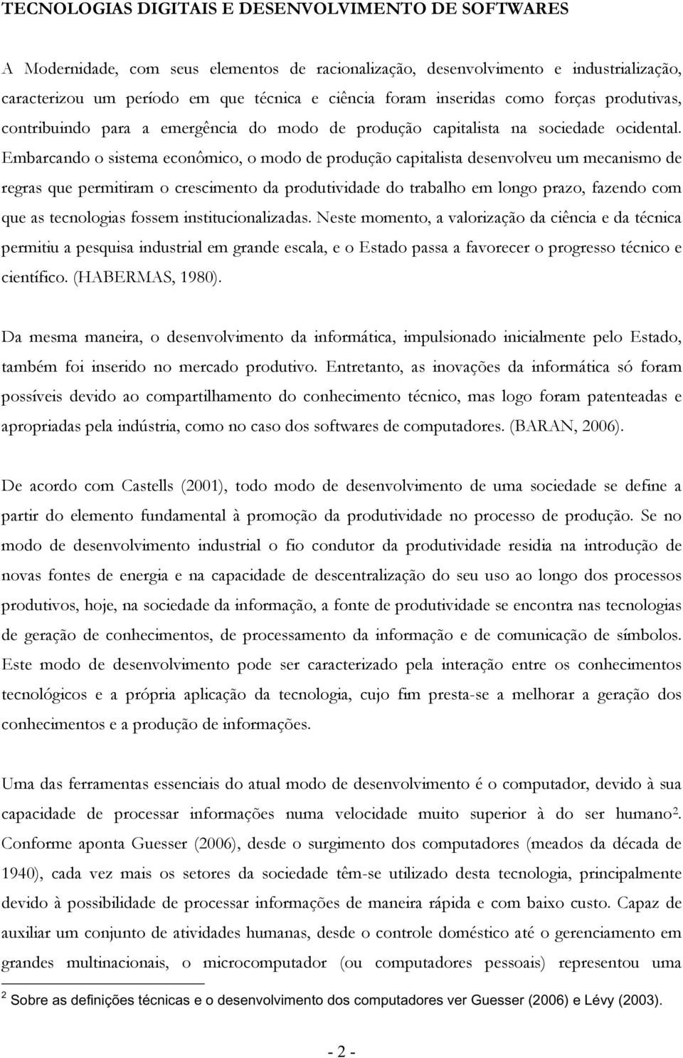 Embarcand sistema ecnômic, md de prduçã capitalista desenvlveu um mecanism de regras que permitiram cresciment da prdutividade d trabalh em lng praz, fazend cm que as tecnlgias fssem