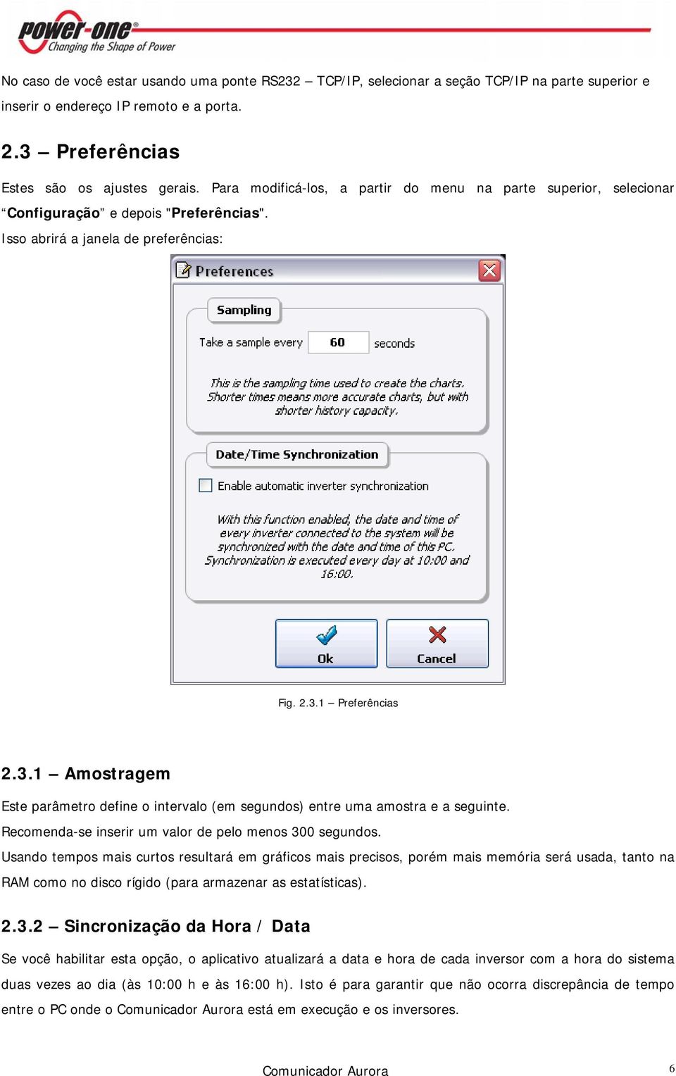 1 Preferências 2.3.1 Amostragem Este parâmetro define o intervalo (em segundos) entre uma amostra e a seguinte. Recomenda-se inserir um valor de pelo menos 300 segundos.