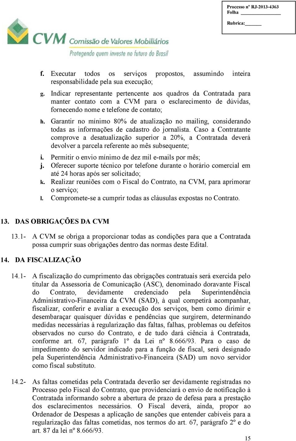 Garantir no mínimo 80% de atualização no mailing, considerando todas as informações de cadastro do jornalista.