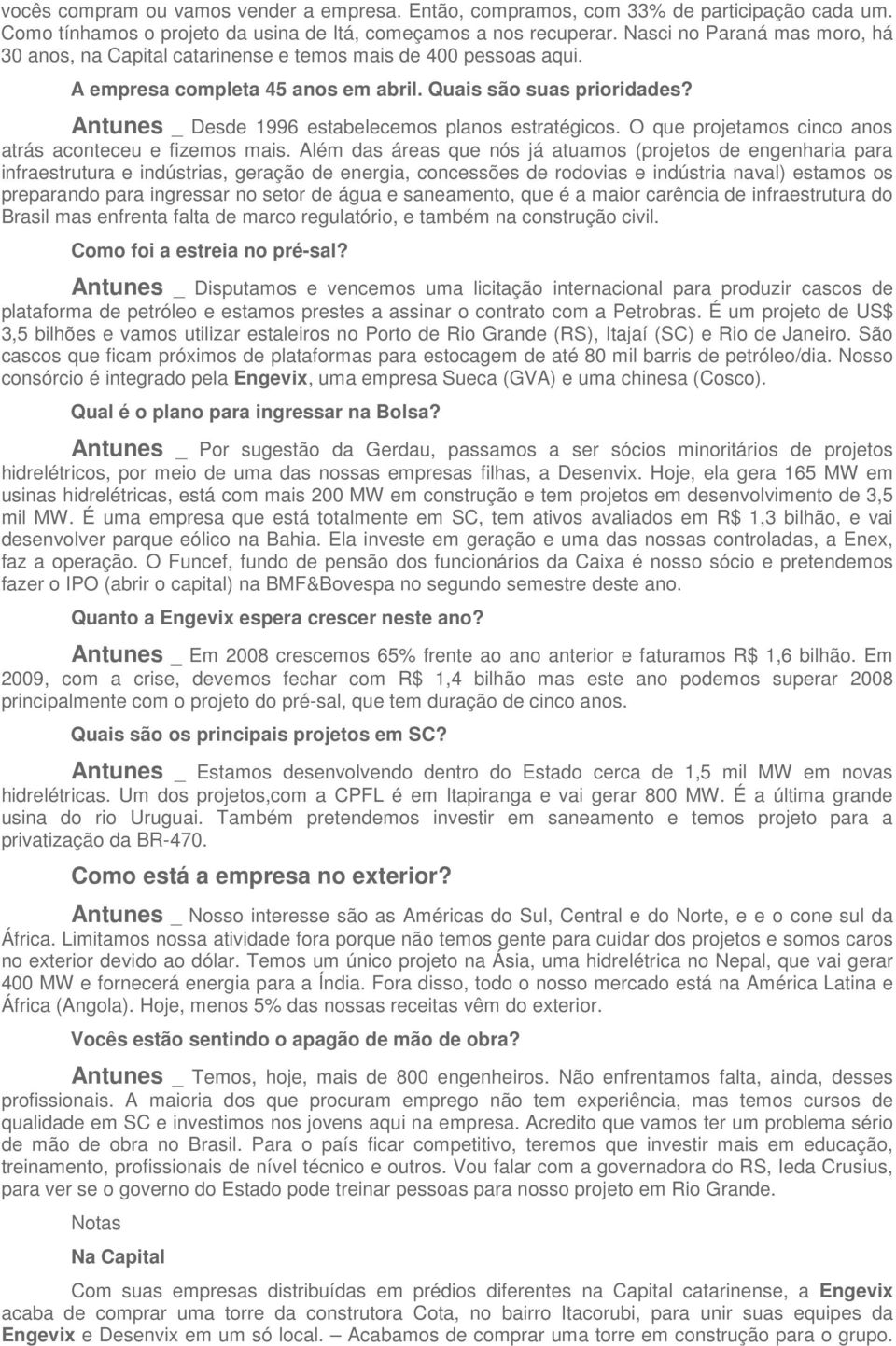 Antunes _ Desde 1996 estabelecemos planos estratégicos. O que projetamos cinco anos atrás aconteceu e fizemos mais.