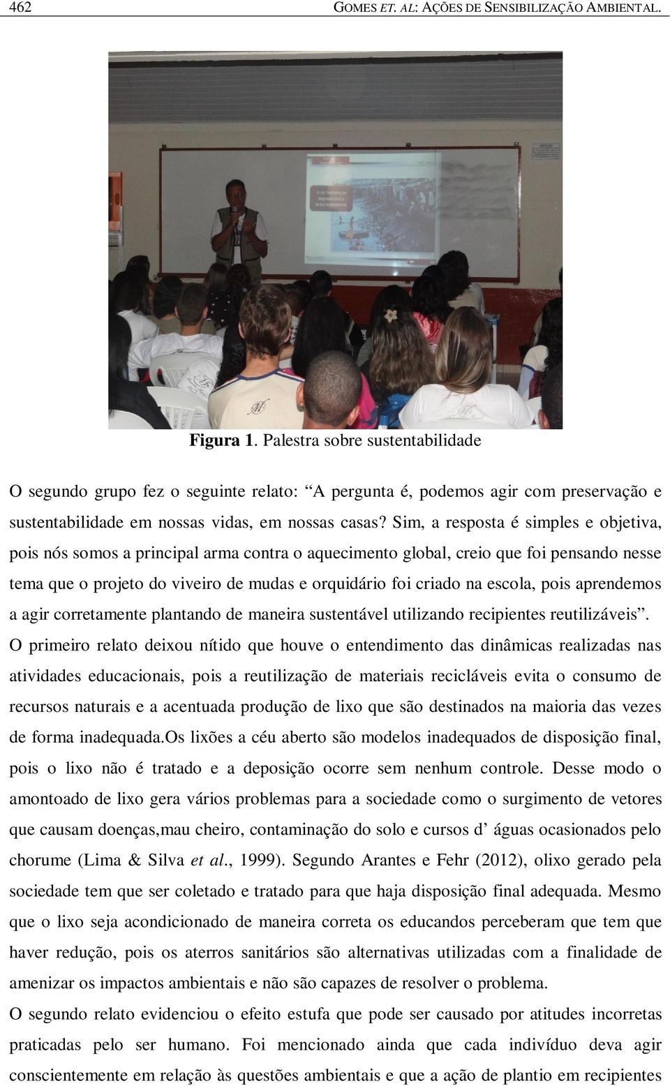 Sim, a resposta é simples e objetiva, pois nós somos a principal arma contra o aquecimento global, creio que foi pensando nesse tema que o projeto do viveiro de mudas e orquidário foi criado na