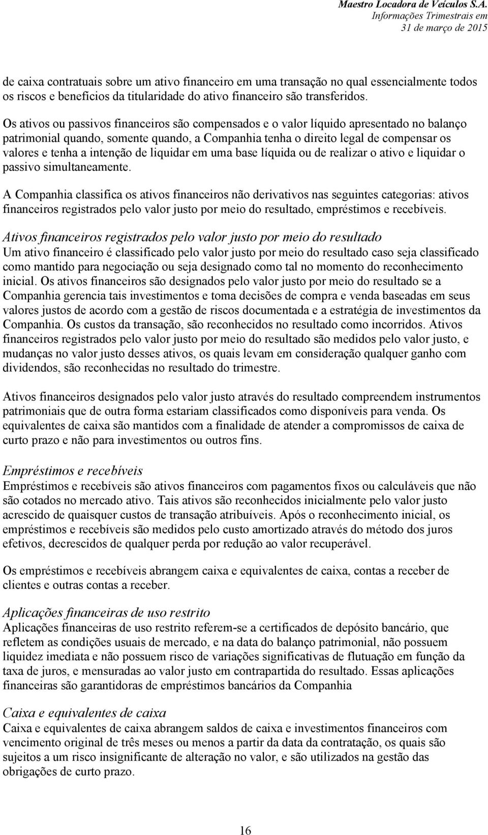 intenção de liquidar em uma base líquida ou de realizar o ativo e liquidar o passivo simultaneamente.