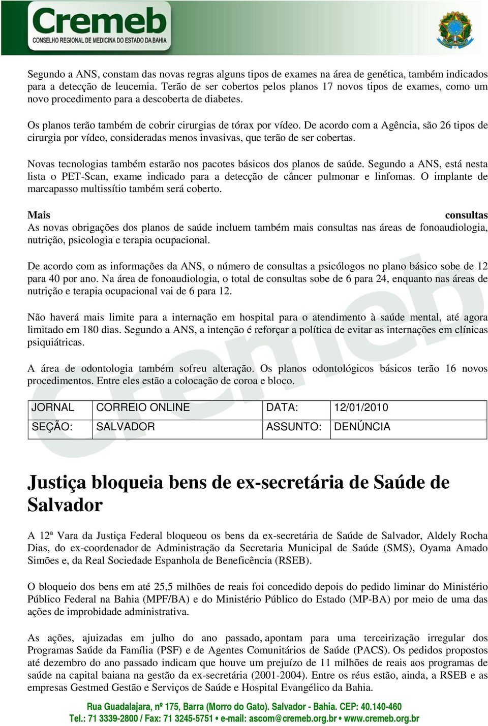 De acordo com a Agência, são 26 tipos de cirurgia por vídeo, consideradas menos invasivas, que terão de ser cobertas. Novas tecnologias também estarão nos pacotes básicos dos planos de saúde.