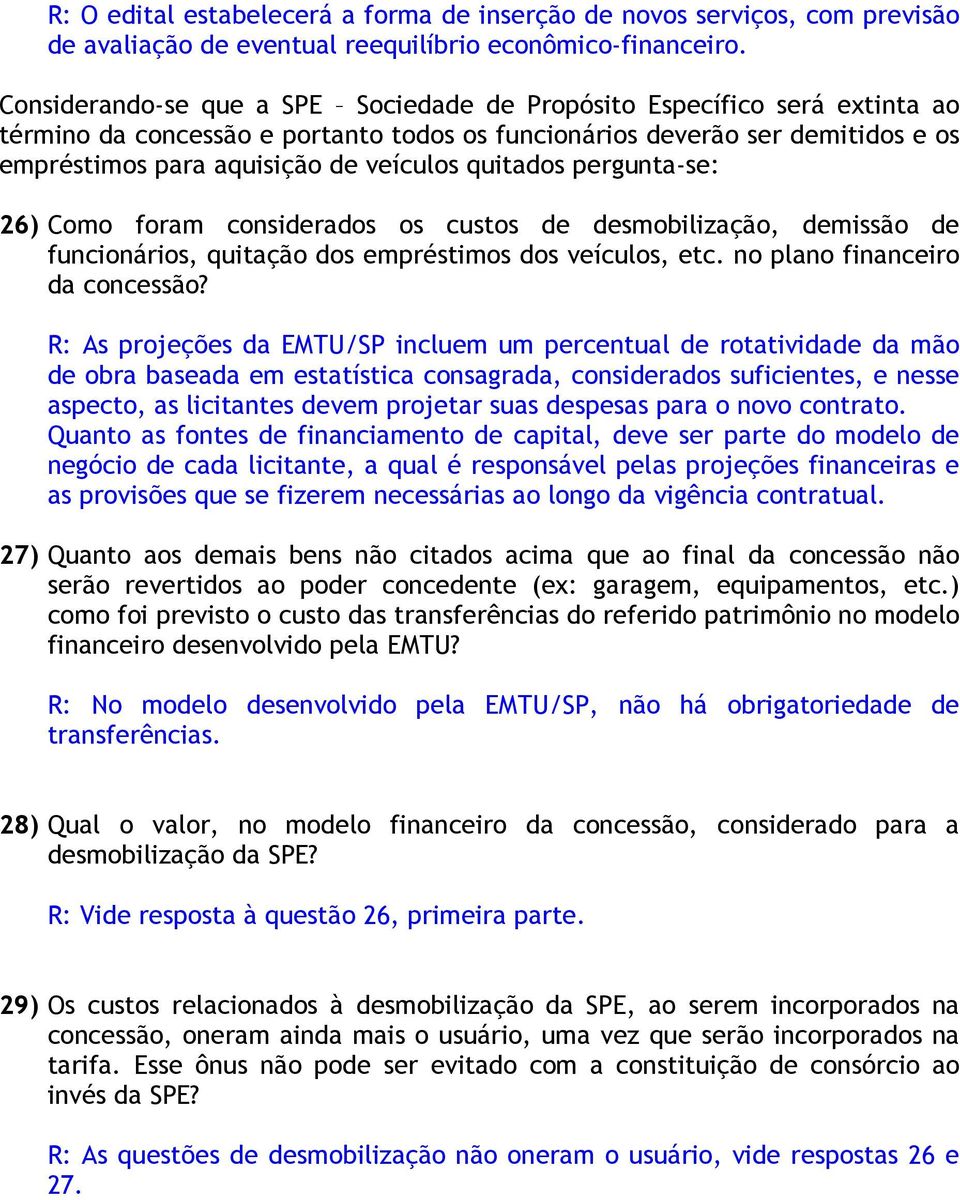 quitados pergunta-se: 26) Como foram considerados os custos de desmobilização, demissão de funcionários, quitação dos empréstimos dos veículos, etc. no plano financeiro da concessão?