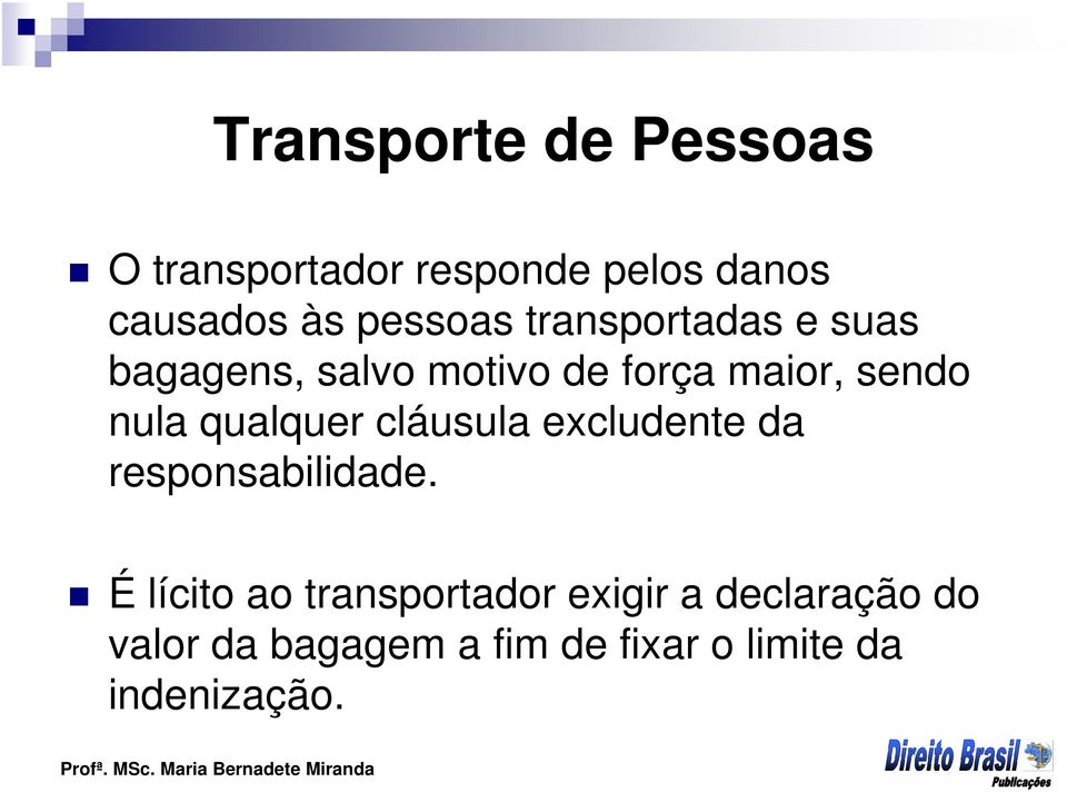 nula qualquer cláusula excludente da responsabilidade.