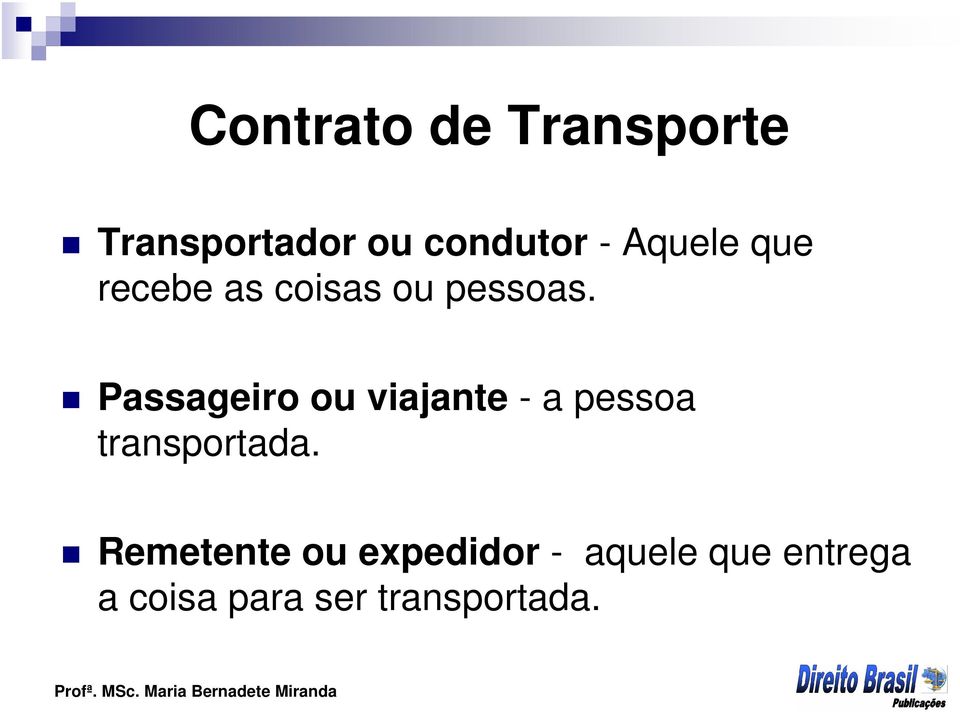 Passageiro ou viajante - a pessoa transportada.