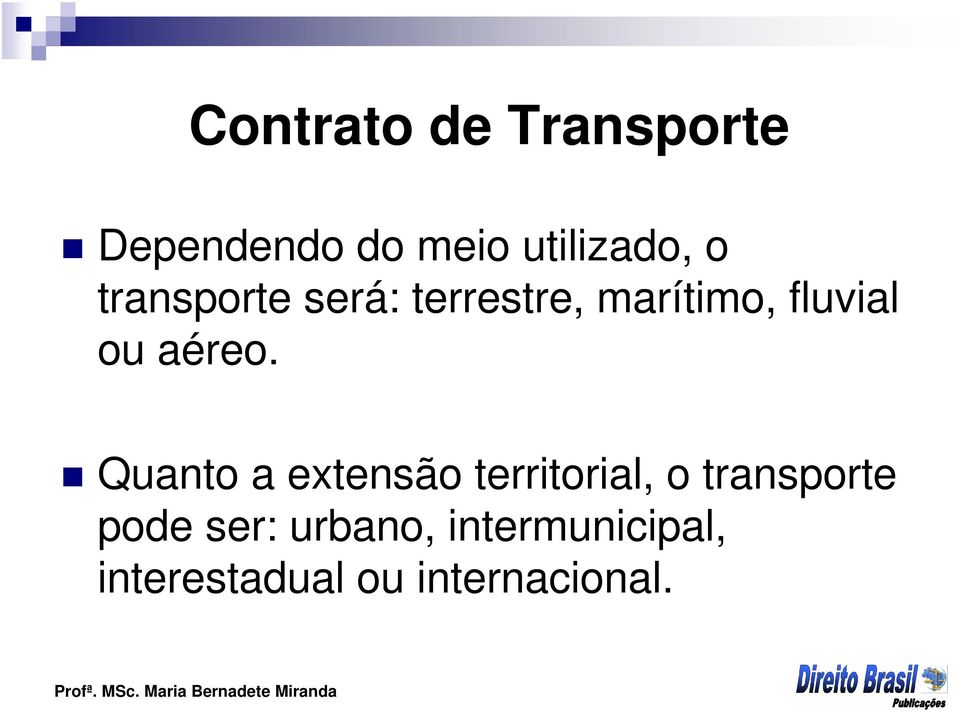 Quanto a extensão territorial, o transporte pode ser: