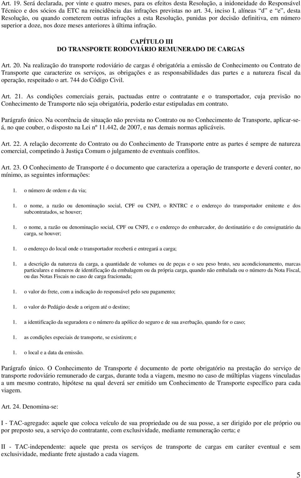infração. CAPÍTULO III DO TRANSPORTE RODOVIÁRIO REMUNERADO DE CARGAS Art. 20.
