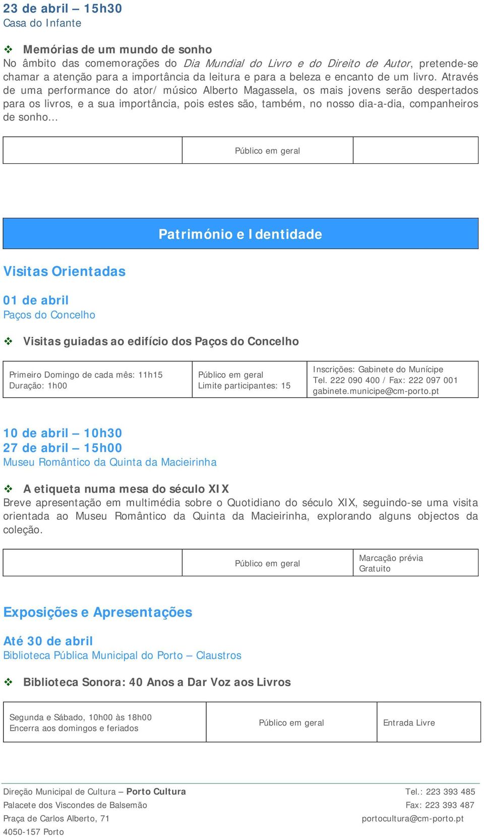 Através de uma performance do ator/ músico Alberto Magassela, os mais jovens serão despertados para os livros, e a sua importância, pois estes são, também, no nosso dia-a-dia, companheiros de sonho.