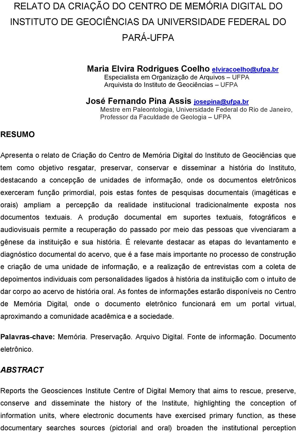 br Mestre em Paleontologia, Universidade Federal do Rio de Janeiro, Professor da Faculdade de Geologia UFPA Apresenta o relato de Criação do Centro de Memória Digital do Instituto de Geociências que