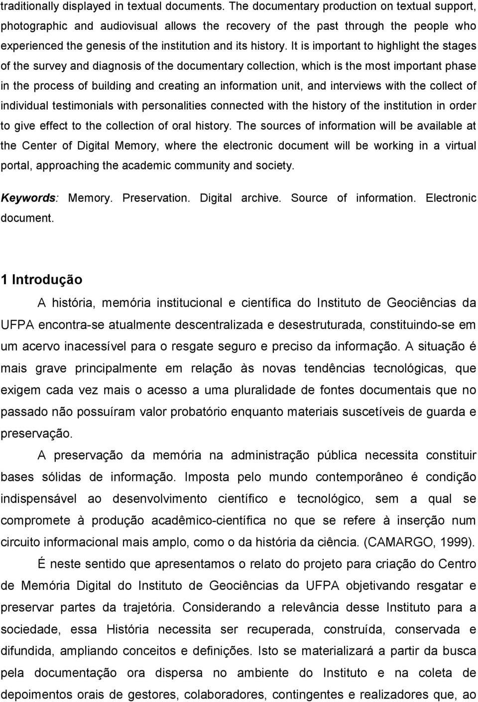 It is important to highlight the stages of the survey and diagnosis of the documentary collection, which is the most important phase in the process of building and creating an information unit, and