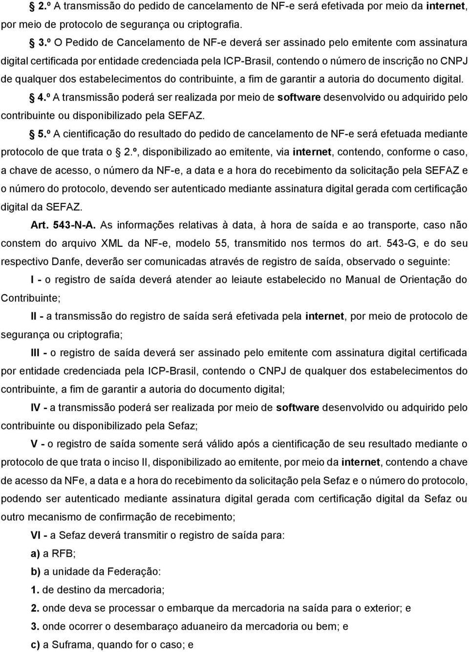 dos estabelecimentos do contribuinte, a fim de garantir a autoria do documento digital. 4.