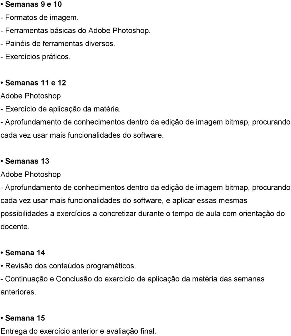 Semanas 13 Adobe Photoshop - Aprofundamento de conhecimentos dentro da edição de imagem bitmap, procurando cada vez usar mais funcionalidades do software, e aplicar essas mesmas possibilidades a