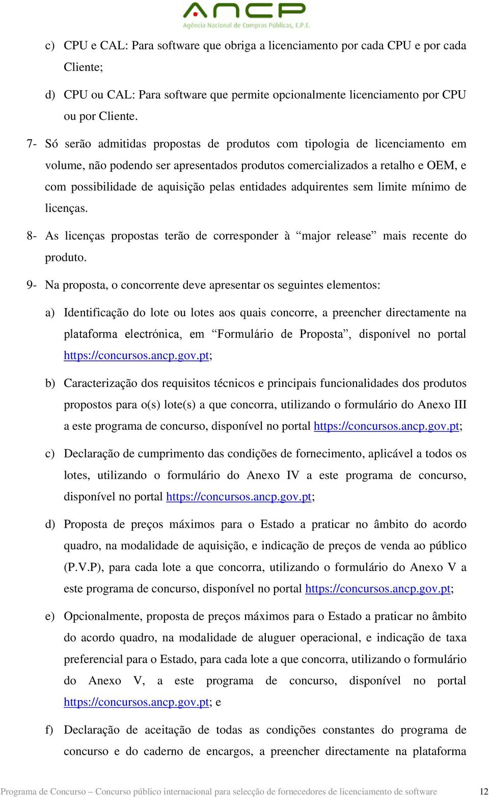 entidades adquirentes sem limite mínimo de licenças. 8- As licenças propostas terão de corresponder à major release mais recente do produto.