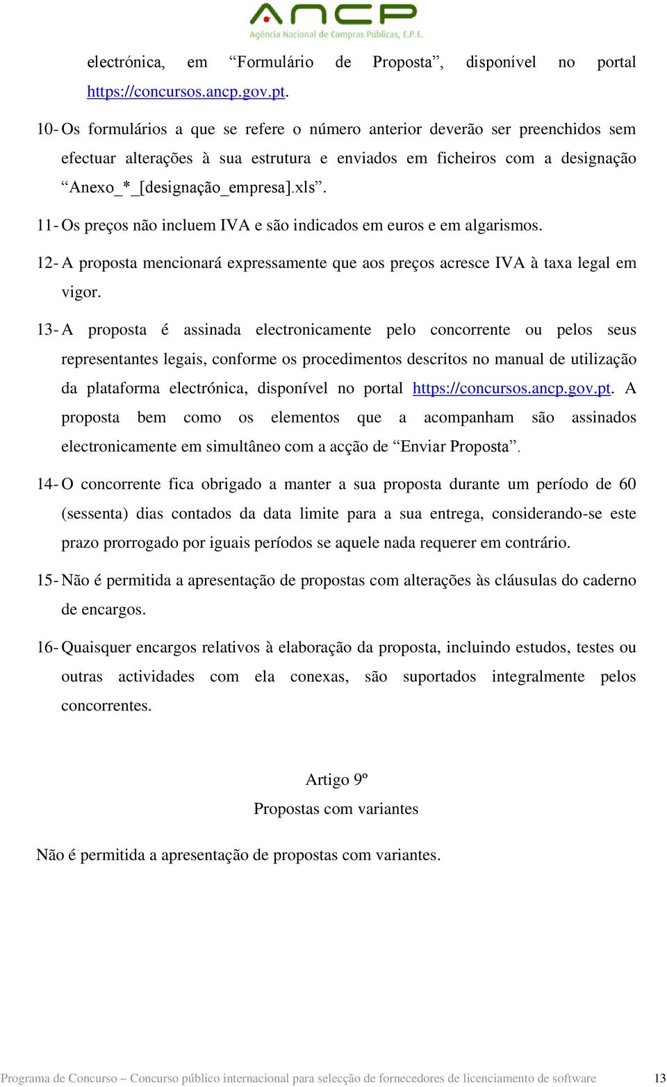 11- Os preços não incluem IVA e são indicados em euros e em algarismos. 12- A proposta mencionará expressamente que aos preços acresce IVA à taxa legal em vigor.