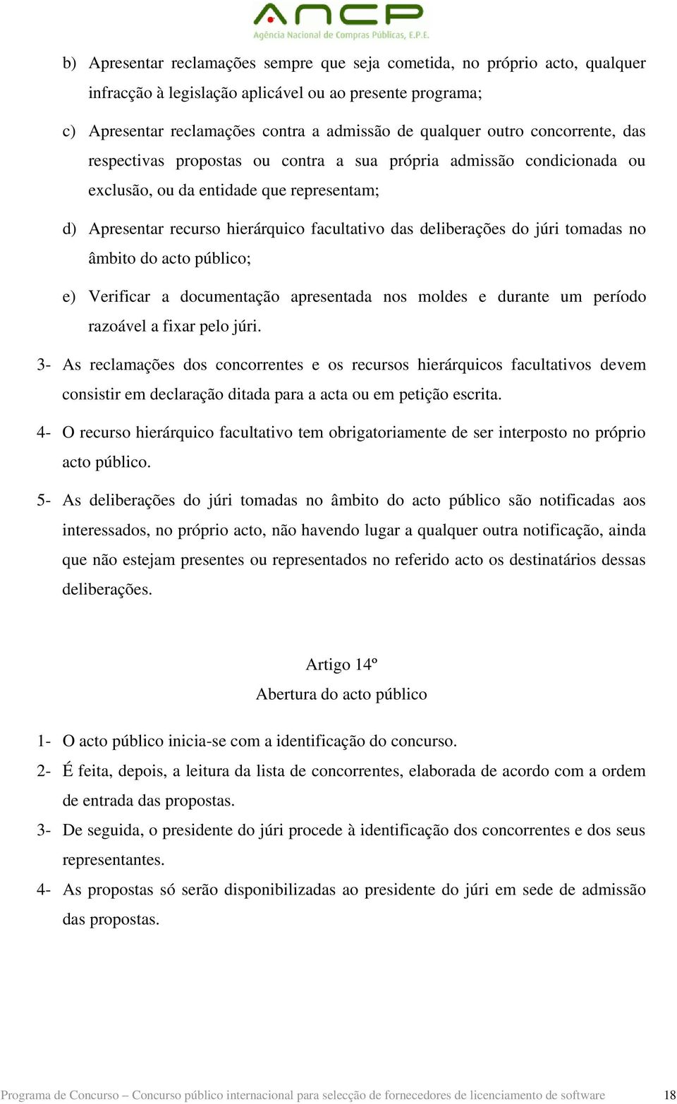 júri tomadas no âmbito do acto público; e) Verificar a documentação apresentada nos moldes e durante um período razoável a fixar pelo júri.