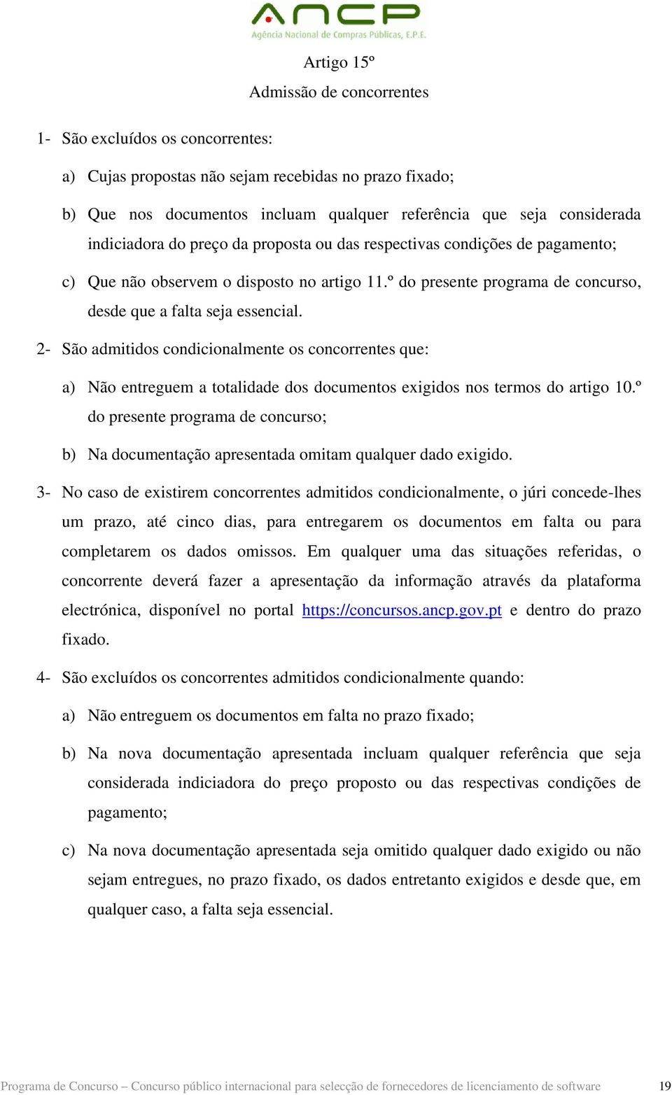 2- São admitidos condicionalmente os concorrentes que: a) Não entreguem a totalidade dos documentos exigidos nos termos do artigo 10.