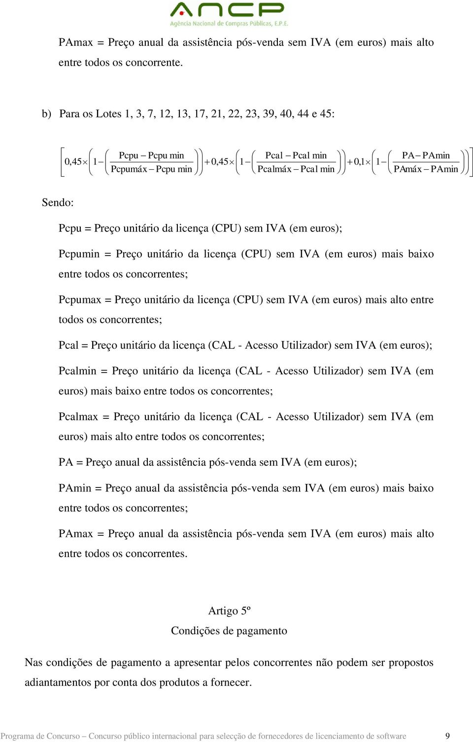 unitário da licença (CPU) sem IVA (em euros); Pcpumin = Preço unitário da licença (CPU) sem IVA (em euros) mais baixo entre todos os concorrentes; Pcpumax = Preço unitário da licença (CPU) sem IVA