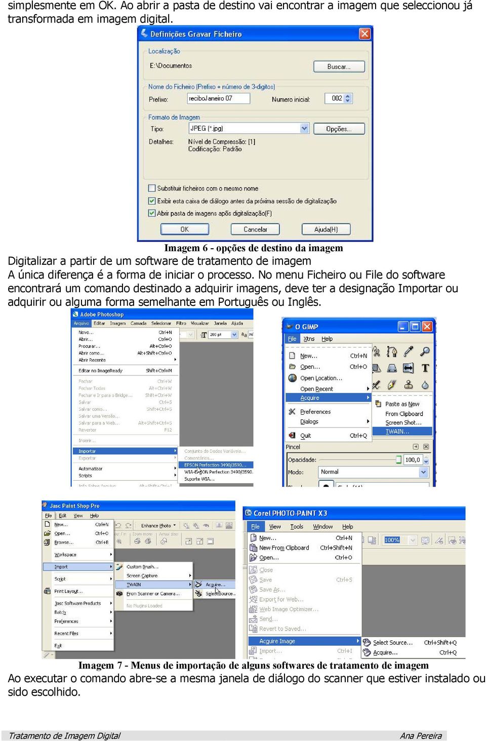 No menu Ficheiro ou File do software encontrará um comando destinado a adquirir imagens, deve ter a designação Importar ou adquirir ou alguma forma semelhante