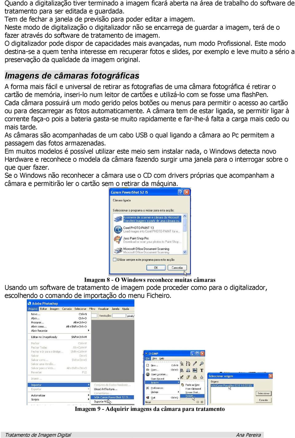 O digitalizador pode dispor de capacidades mais avançadas, num modo Profissional.