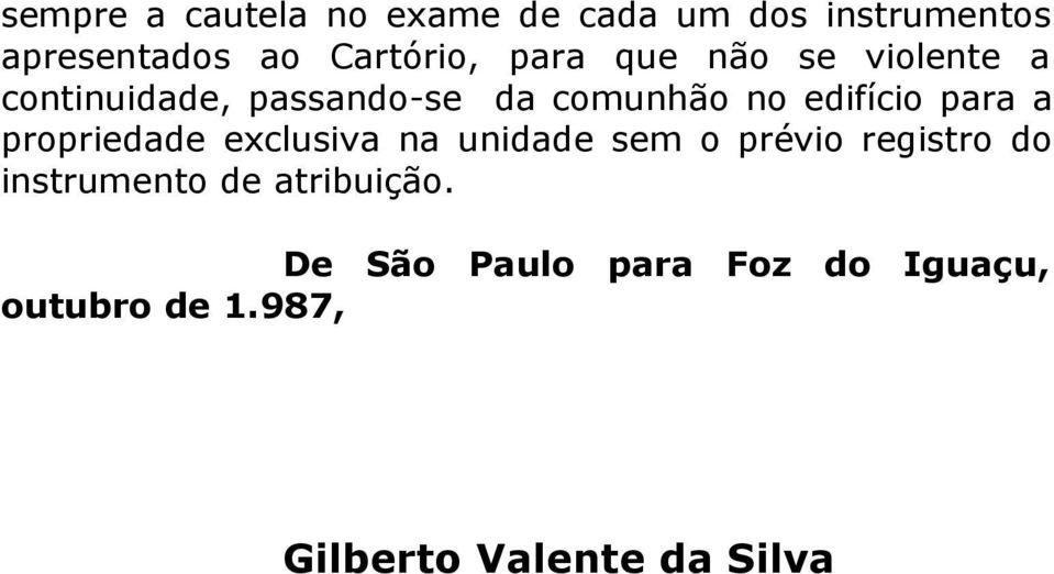 a propriedade exclusiva na unidade sem o prévio registro do instrumento de