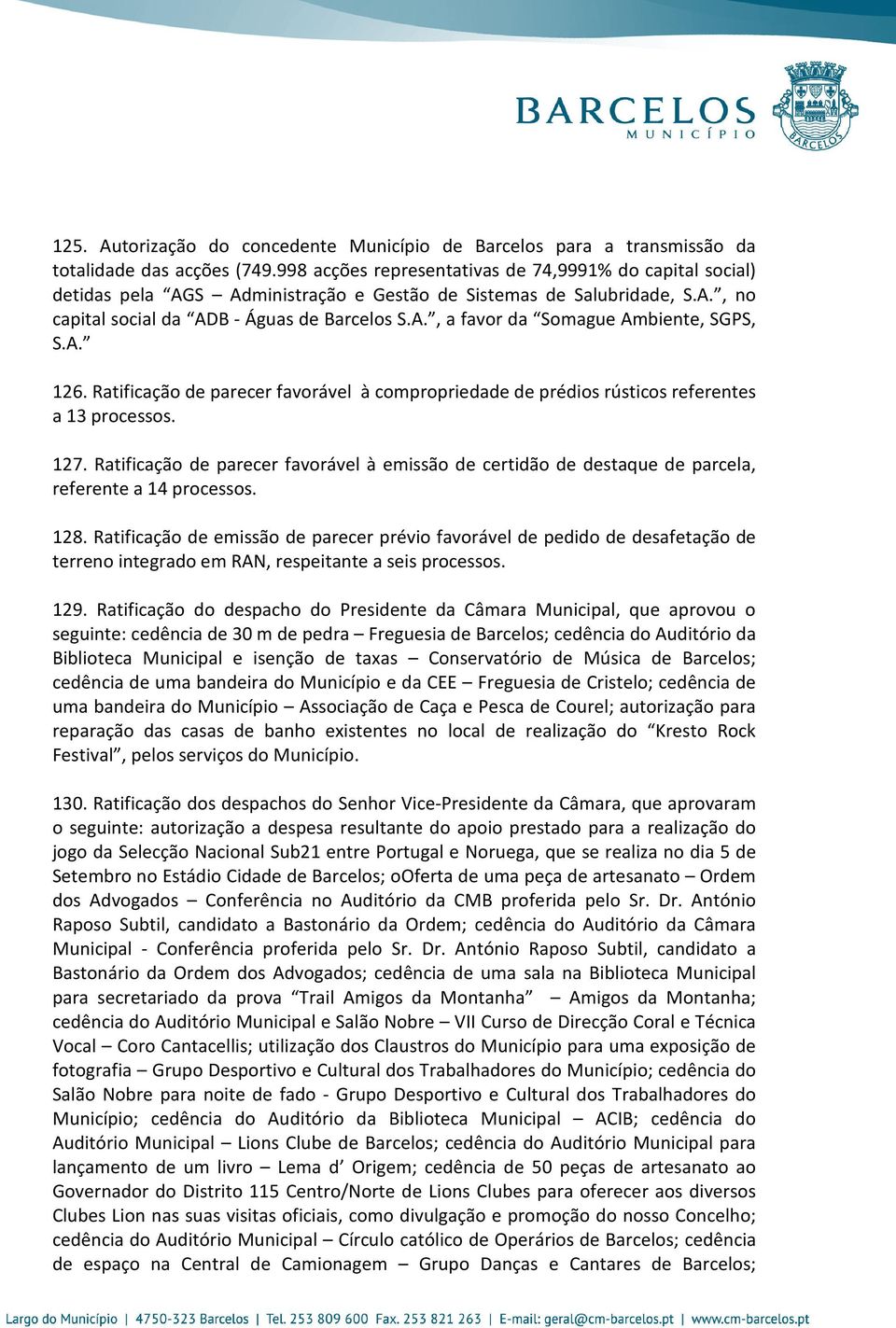 A. 126. Ratificação de parecer favorável à compropriedade de prédios rústicos referentes a 13 processos. 127.