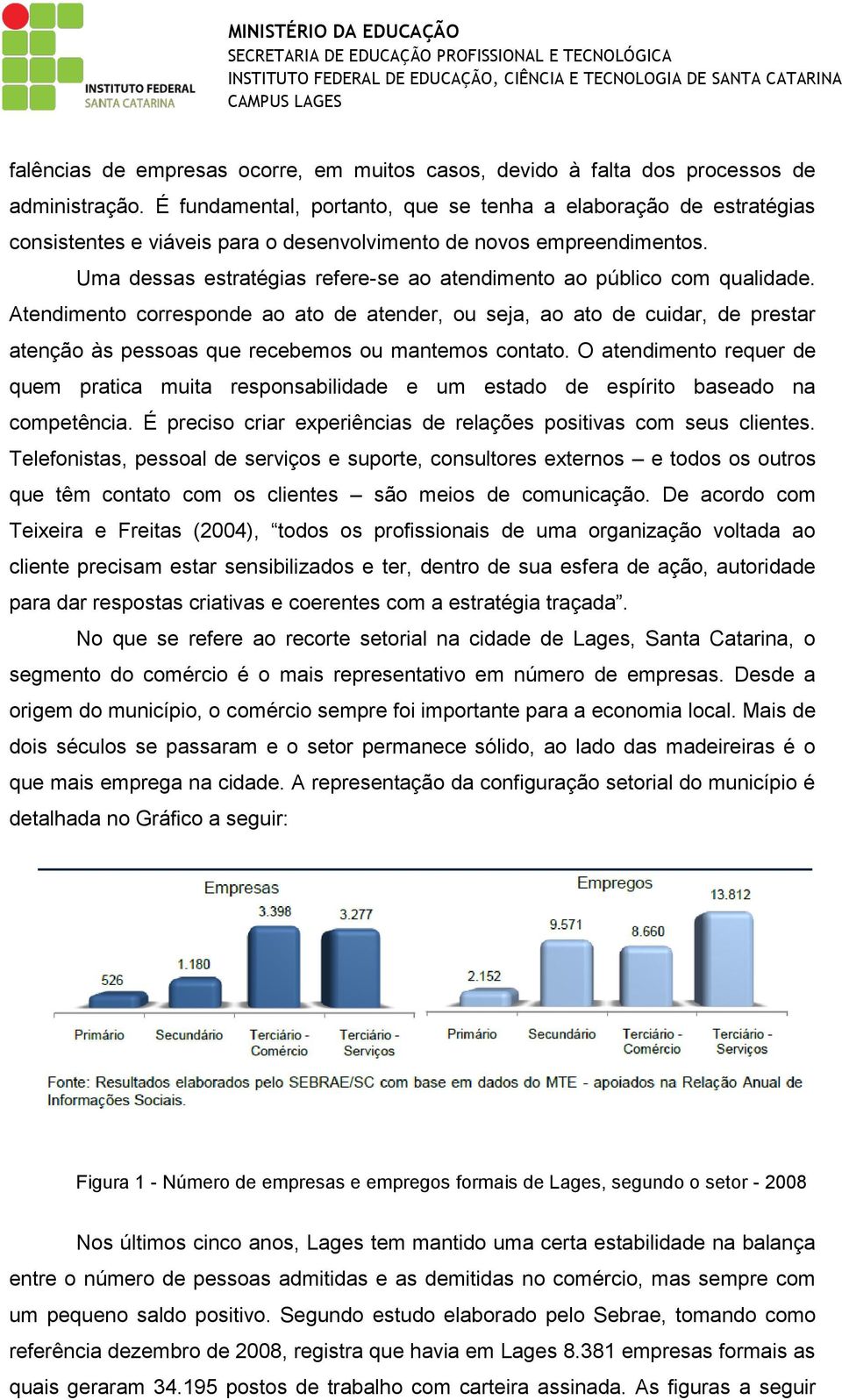 Uma dessas estratégias refere-se ao atendimento ao público com qualidade.