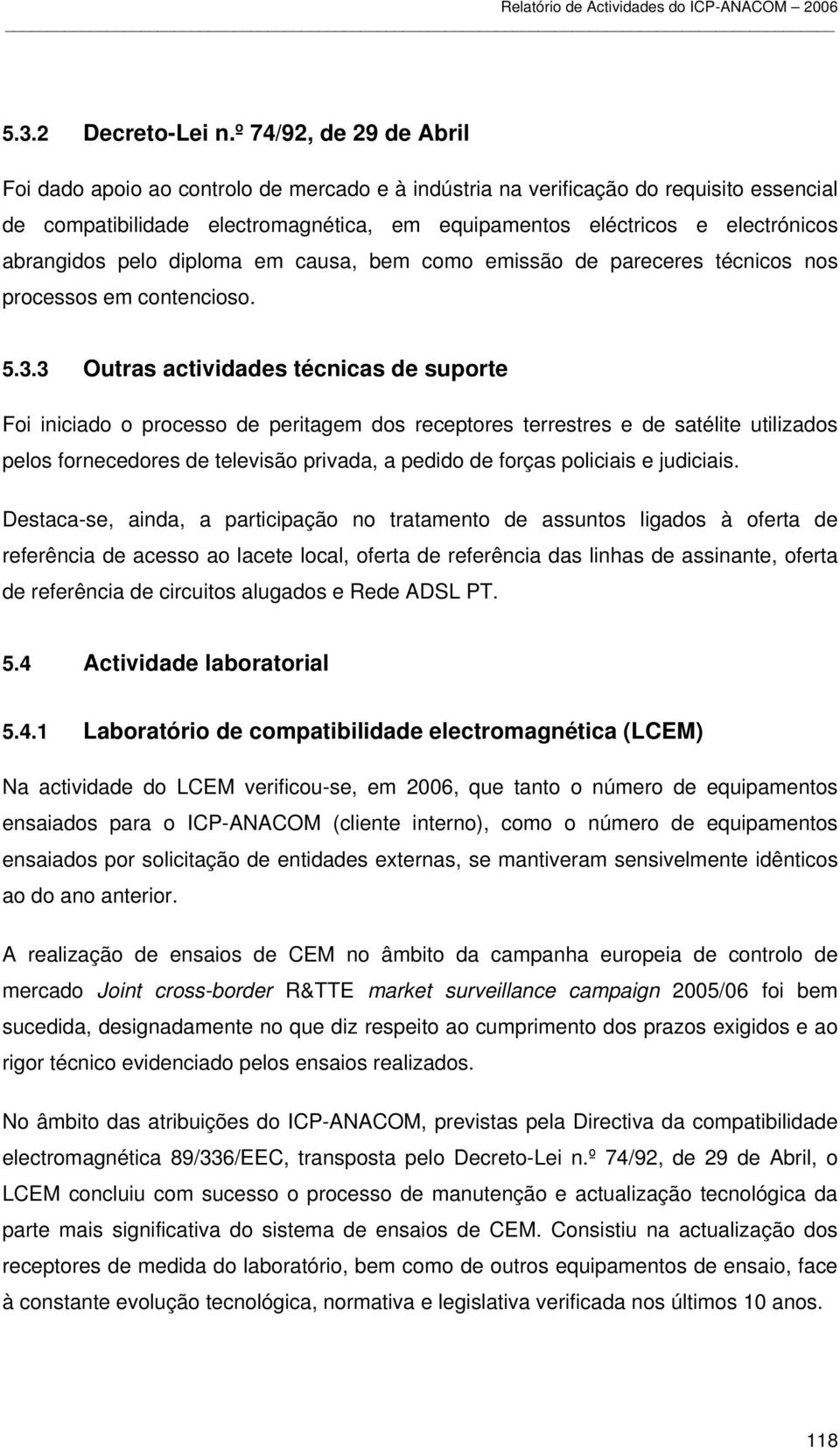 abrangidos pelo diploma em causa, bem como emissão de pareceres técnicos nos processos em contencioso. 5.3.