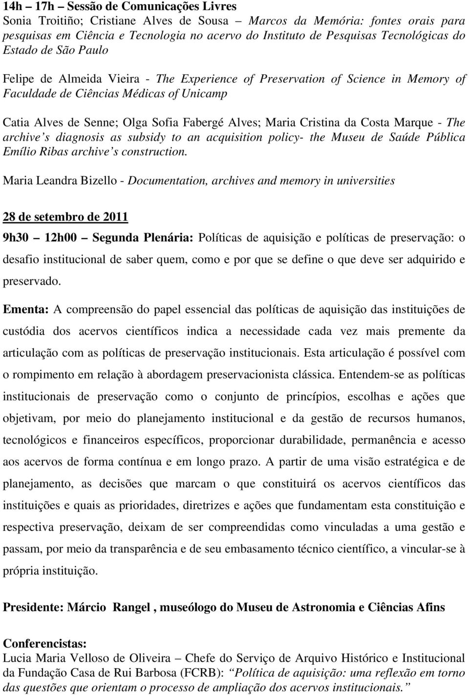 Cristina da Costa Marque - The archive s diagnosis as subsidy to an acquisition policy- the Museu de Saúde Pública Emílio Ribas archive s construction.