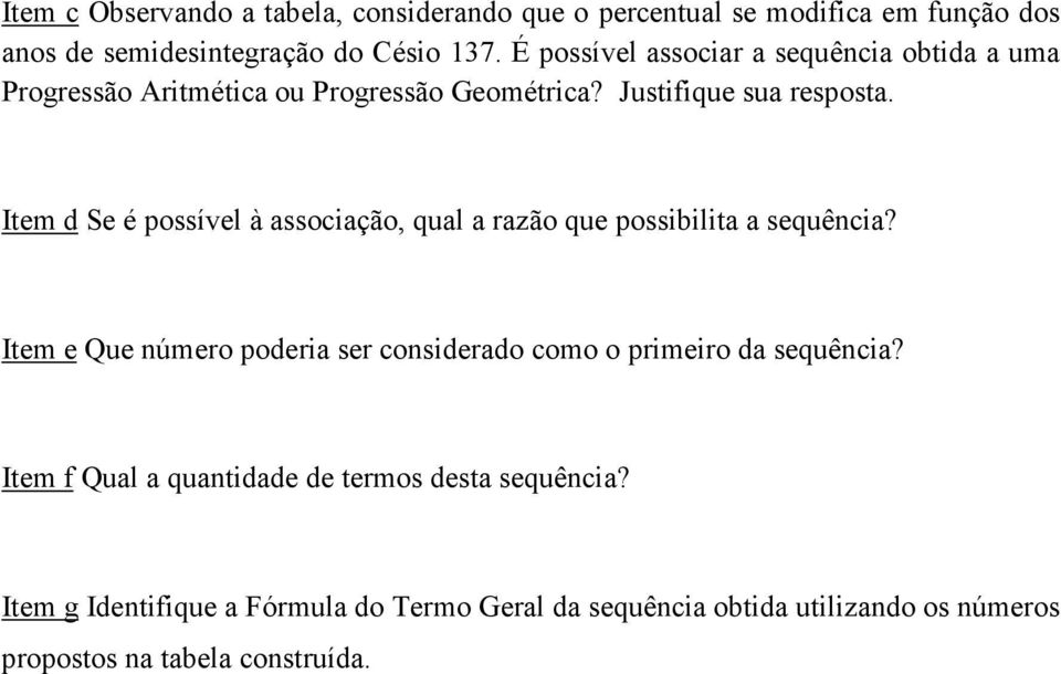 Item d Se é possível à associação, qual a razão que possibilita a sequência?