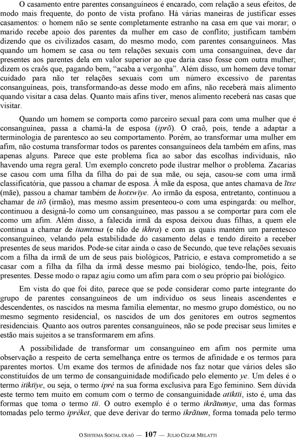 também dizendo que os civilizados casam, do mesmo modo, com parentes consanguíneos.