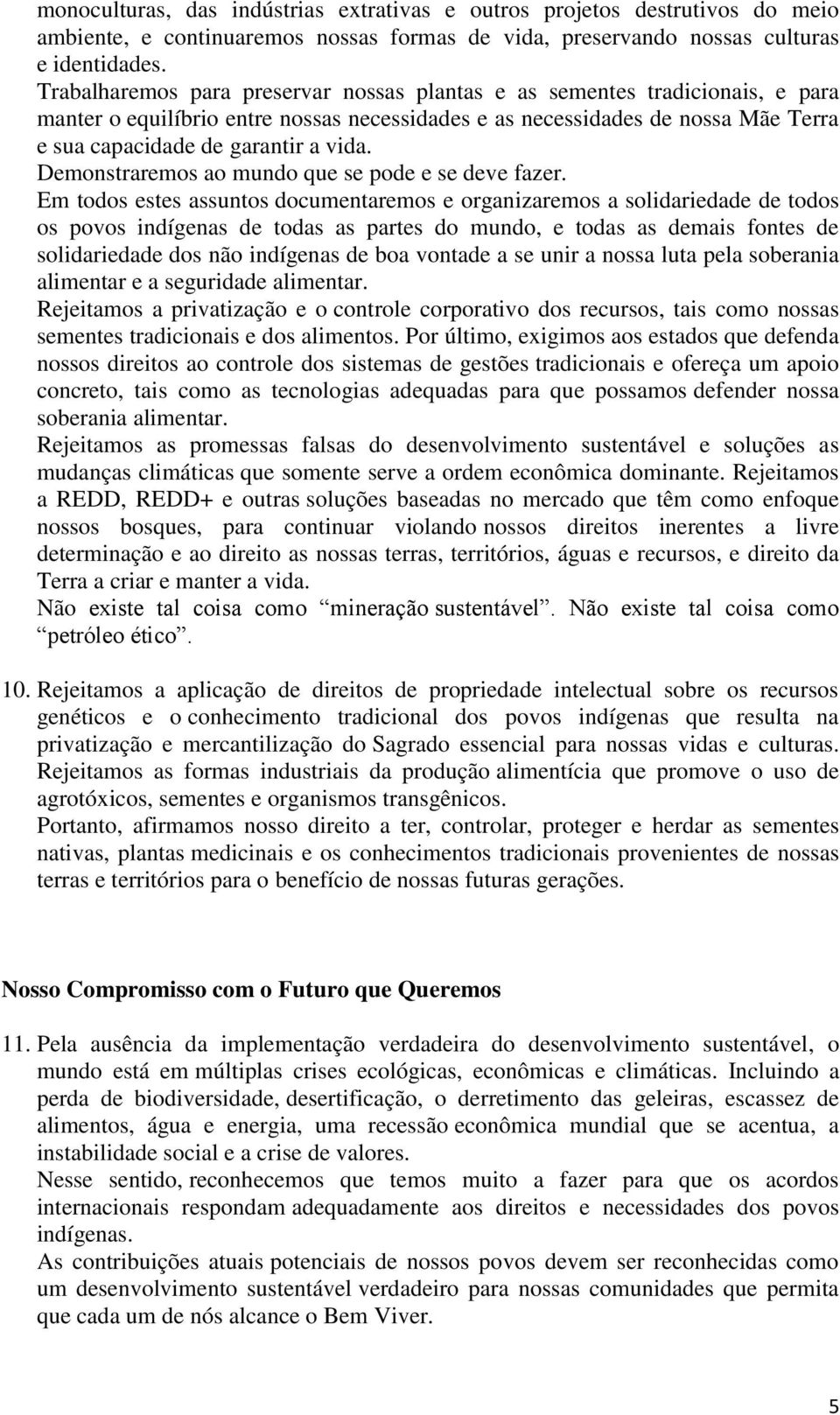 Demonstraremos ao mundo que se pode e se deve fazer.