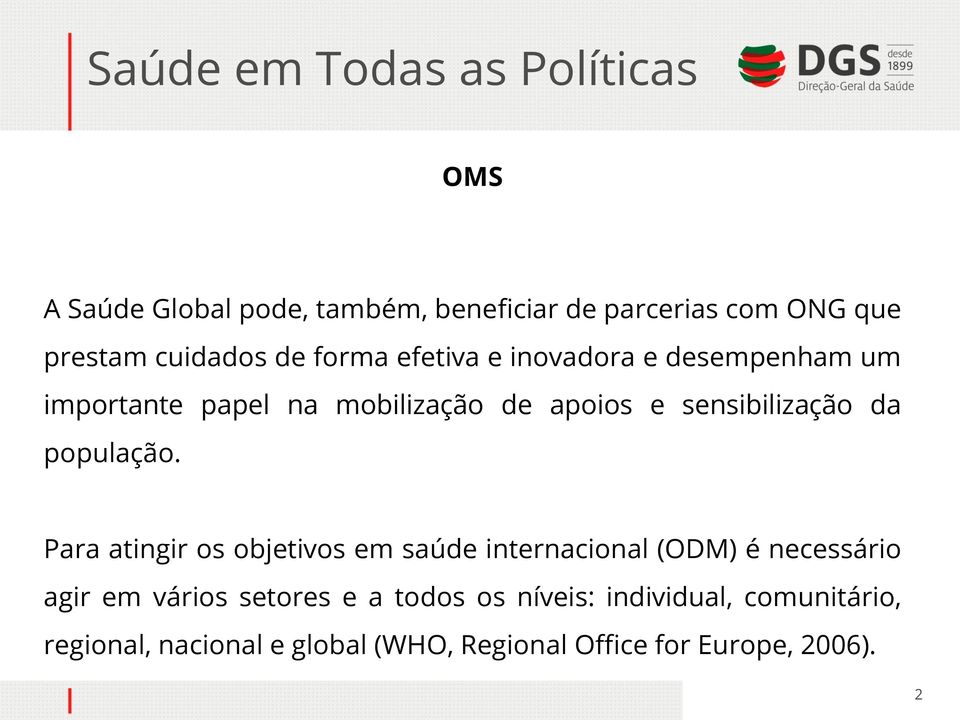 Para atingir os objetivos em saúde internacional (ODM) é necessário agir em vários setores e a todos