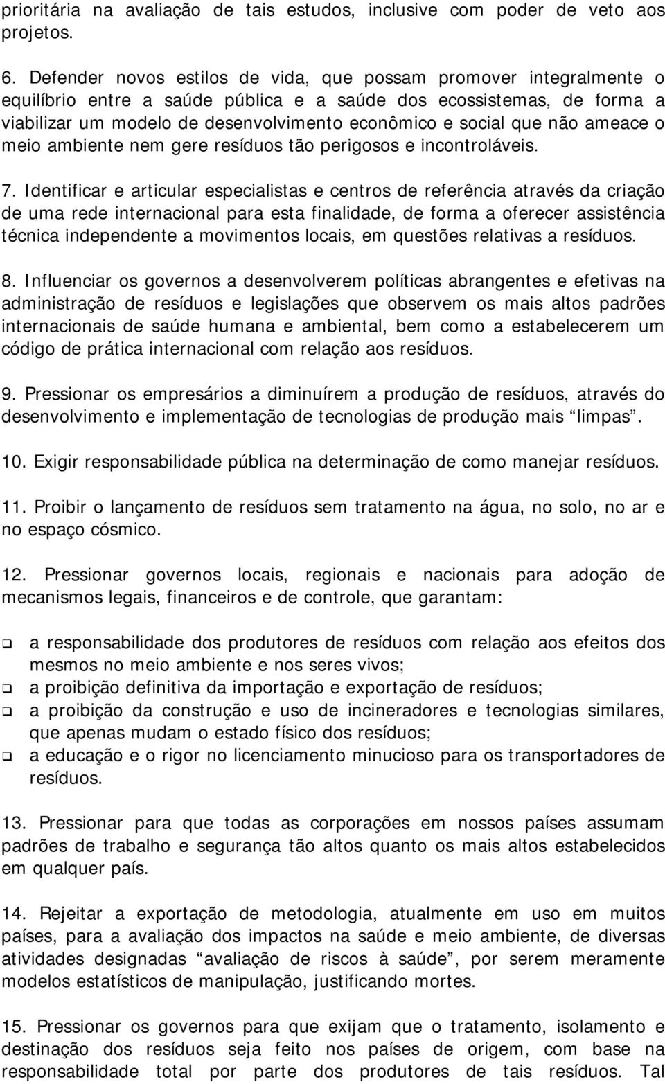 que não ameace o meio ambiente nem gere resíduos tão perigosos e incontroláveis. 7.