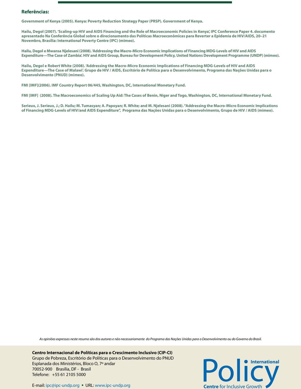 documento apresentado Na Conferência Global sobre o direcionamento das Políticas Macroeconômicas para Reverter a Epidemia de HIV/AIDS, 20 21 Novembro, Brasilia: International Poverty Centre (IPC)