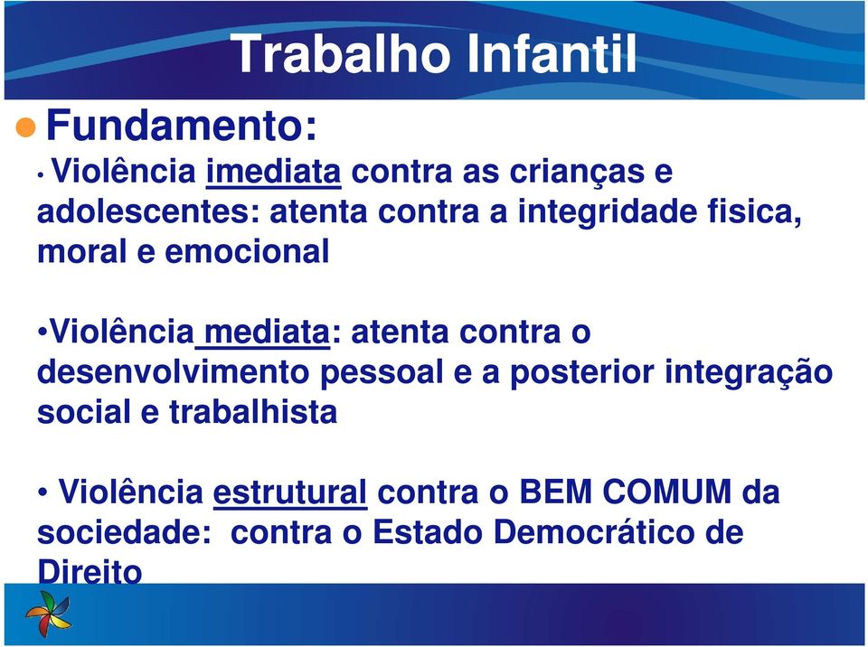 contra o desenvolvimento pessoal e a posterior integração social e trabalhista