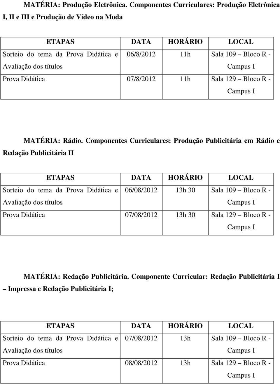 R - Prova Didática 07/8/2012 11h Sala 129 Bloco R - MATÉRIA: Rádio.