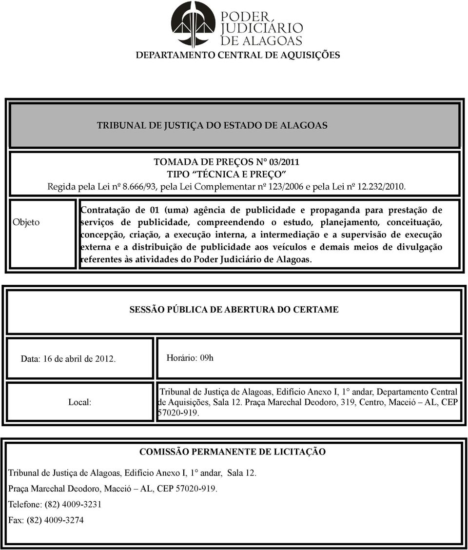 Objeto Contratação de 01 (uma) agência de publicidade e propaganda para prestação de serviços de publicidade, compreendendo o estudo, planejamento, conceituação, concepção, criação, a execução