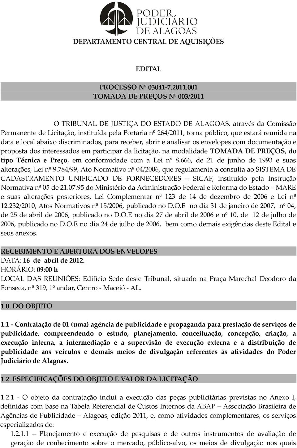 data e local abaixo discriminados, para receber, abrir e analisar os envelopes com documentação e proposta dos interessados em participar da licitação, na modalidade TOMADA DE PREÇOS, do tipo Técnica