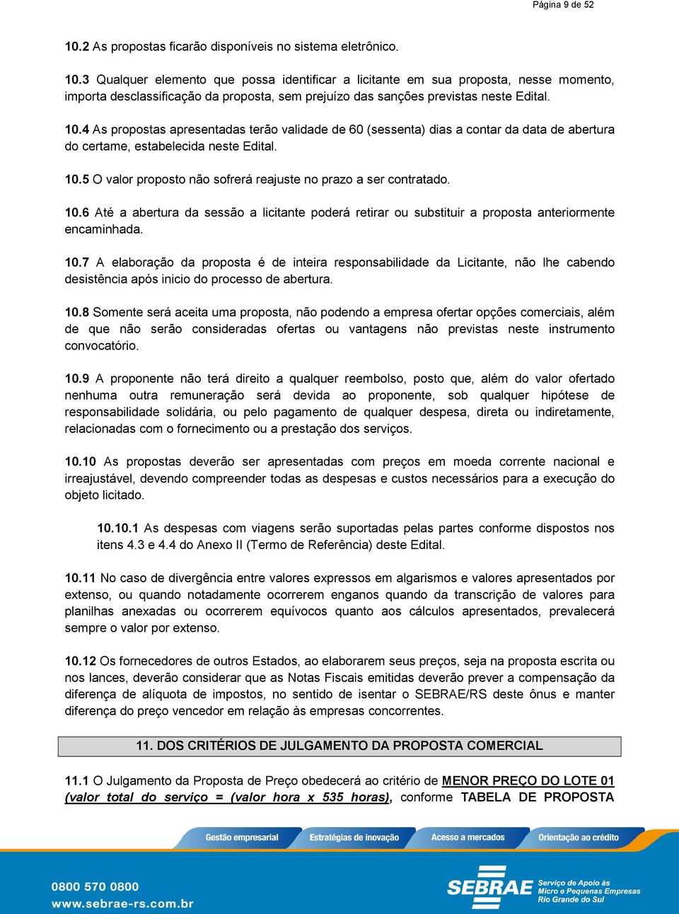 5 O valor proposto não sofrerá reajuste no prazo a ser contratado. 10.