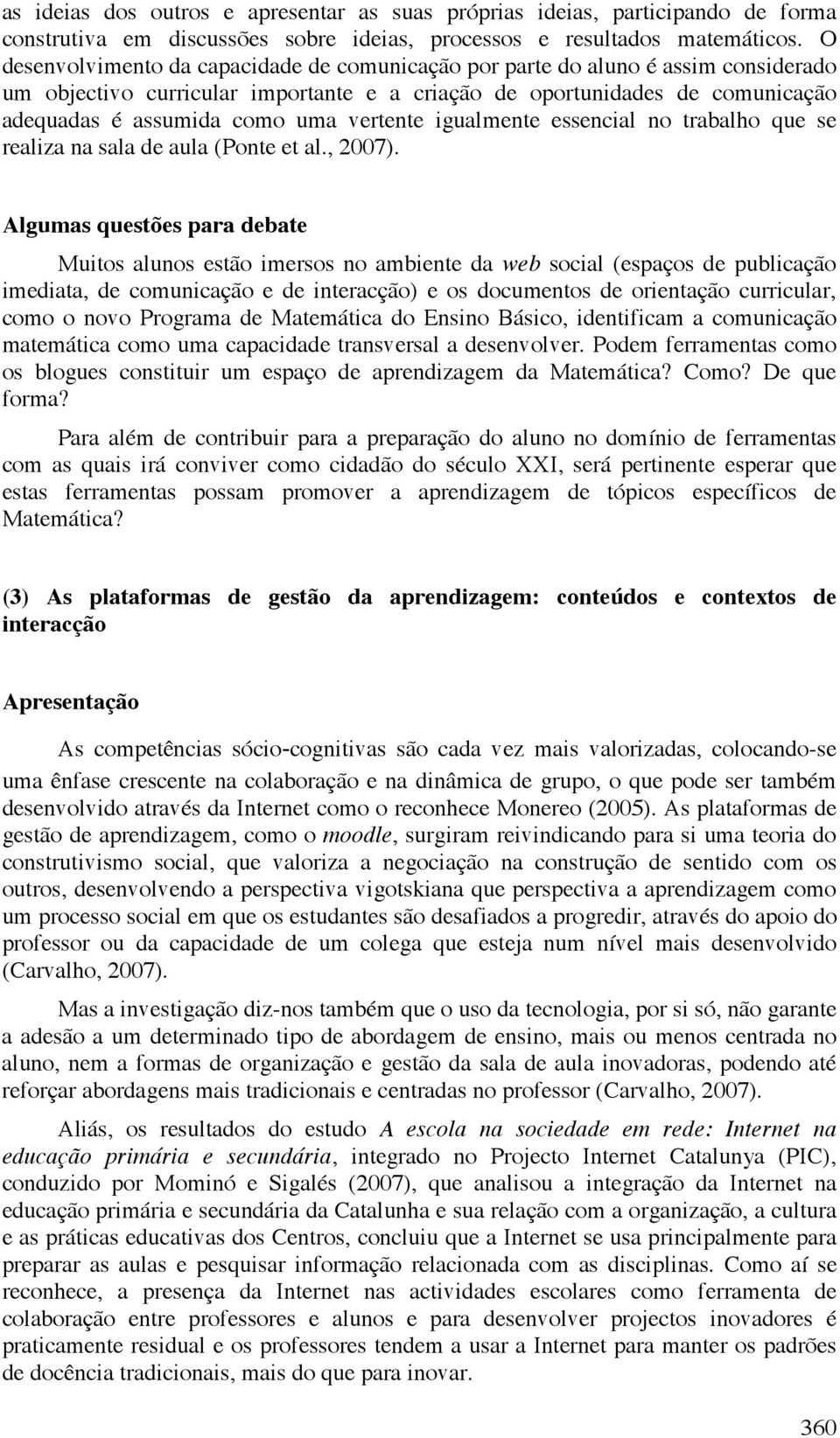 vertente igualmente essencial no trabalho que se realiza na sala de aula (Ponte et al., 2007).